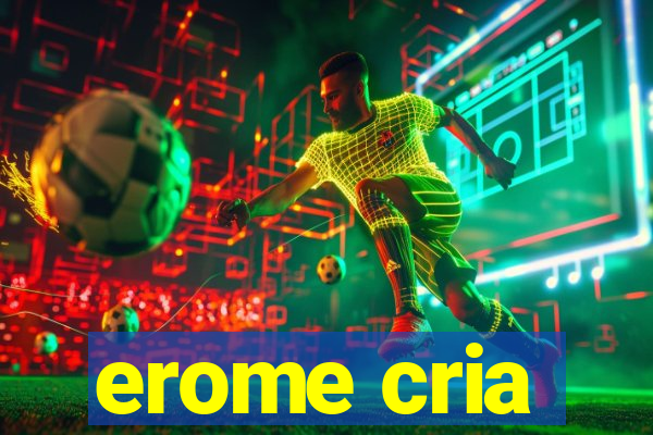 erome cria